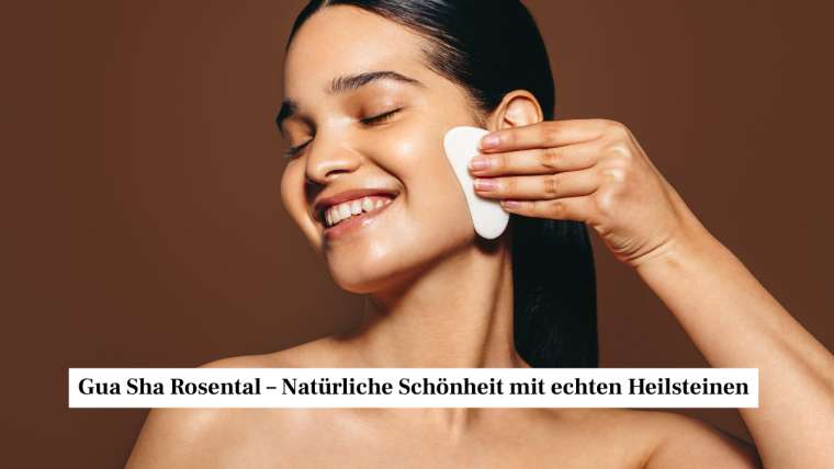 Gua Sha Rosental – Natürliche Schönheit mit echten Heilsteinen