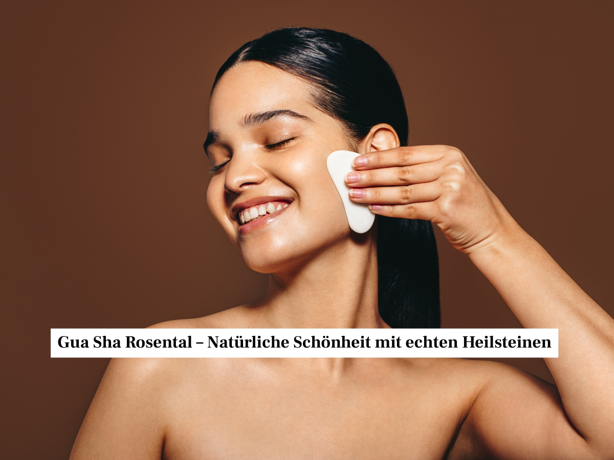 Gua Sha Rosental – Natürliche Schönheit mit echten Heilsteinen