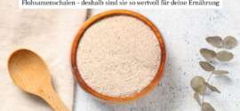 Flohsamenschalen Nährwerte – Deshalb sind sie so wertvoll für deine Ernährung
