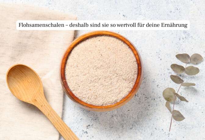 Flohsamenschalen Nährwerte: Wirkung, Kalorien & Vorteile