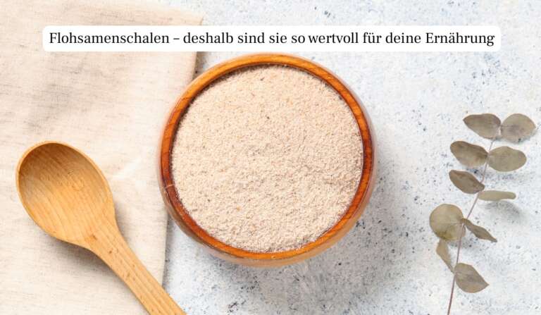 Flohsamenschalen Nährwerte: Wirkung, Kalorien & Vorteile