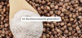 Ist Buchweizenmehl glutenfrei? Alles, was du wissen musst