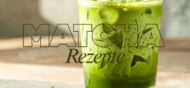 Matcha Latte Rezepte: Die besten Ideen für deinen perfekten Matcha Latte