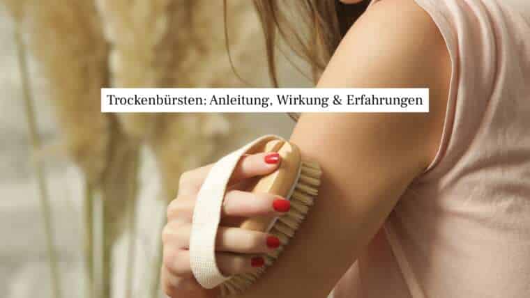 Trockenbürsten: Anleitung, Wirkung & Erfahrungen – so bekommst du schöne Haut & neue Energie