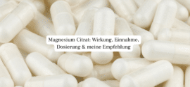 Magnesium Citrat: Wirkung, Einnahme, Dosierung & meine Empfehlung (2026)